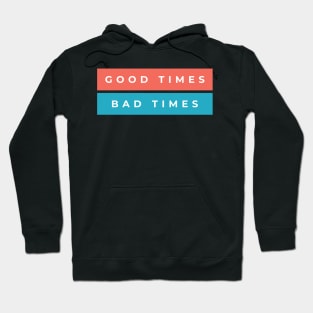 Good Times Bad Times Hoodie